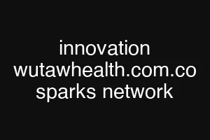 innovation wutawhealth.com.co sparks network