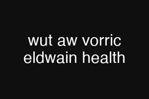 wut aw vorric eldwain health