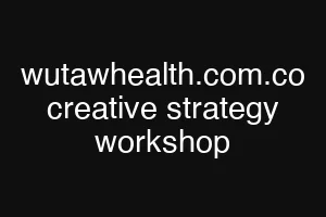 wutawhealth.com.co creative strategy workshop